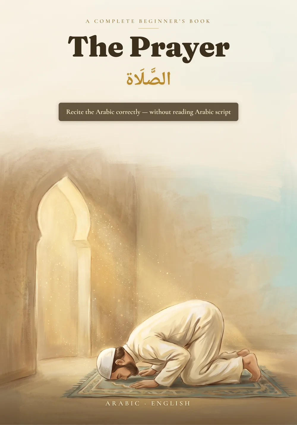 The Prayer: Ṣalāh — A Complete Beginner's Guide